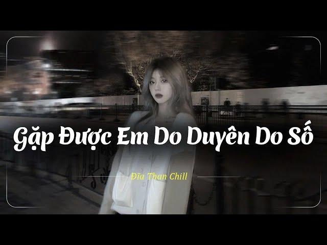 Gặp Được Em Do Duyên Do Số , Yêu Thật Ra Đáng Thương Như Vậy Lofi - Nhạc Chill Buồn 2024 - Nhạc Buồn