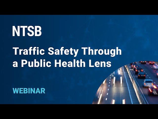 NTSB Webinar - Traffic Safety Through A Public Health Lens