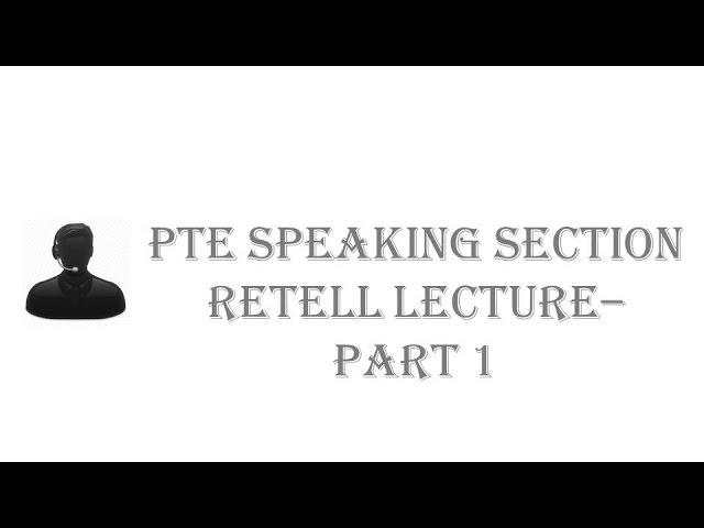 PTE Speaking Test : Retell lecture - Part 1