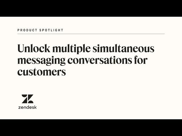 Simultaneous chats for customers: Multi-conversation messaging | Zendesk Product Spotlight
