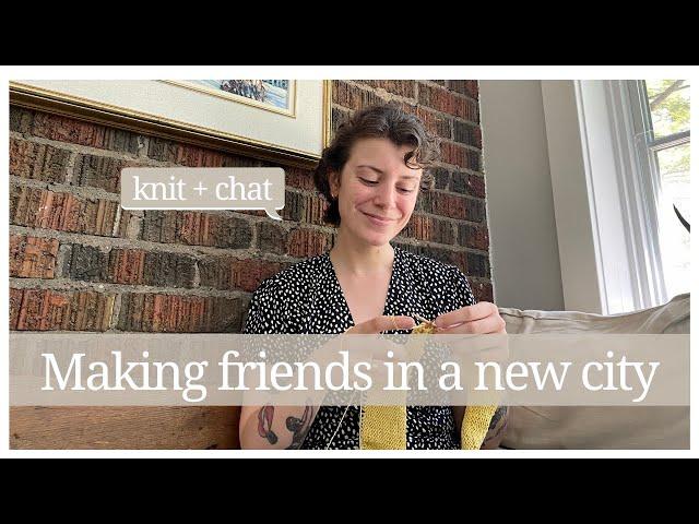 Peaceful Knit + Chat | How to make friends in your 30s (in a new city)