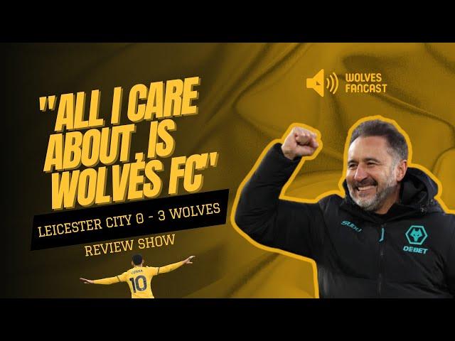 "All I care about, is Wolves FC" LCFC 0 WWFC 3 REVIEW