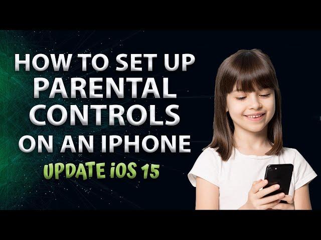 How to Set Up Parental Controls on on iPhone (Update iOS 15)