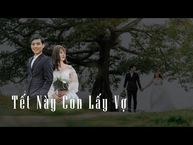 PHIM NGẮN TẾT NÀY CON LẤY VỢ - ANH CHUNG NGUYỄN