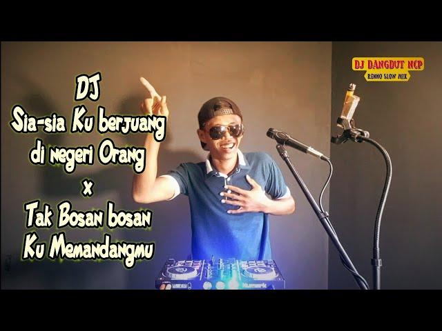 DJ Sia sia ku berjuang Di negeri Orang X Tak Bosan Bosan Aku Memandangmu