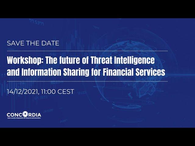 CONCORDIA’s Workshop  Threat Intelligence Information Sharing for Financial Services 2021