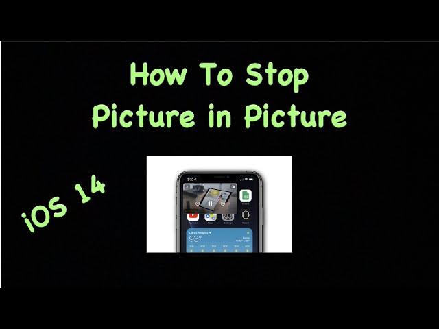 iOS 14 - How To Stop Picture In Picture