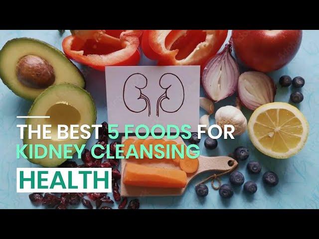 The Best 5 Foods for Kidney Cleansing