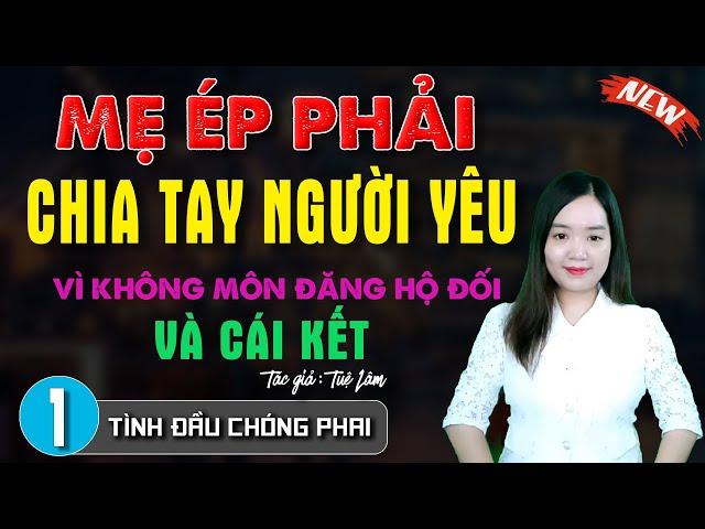 Câu chuyện khiến người nghe khóc cạn nước mắt: "TÌNH ĐẦU CHÓNG PHAI" Truyện Thanh Mai Kể | Tập 1