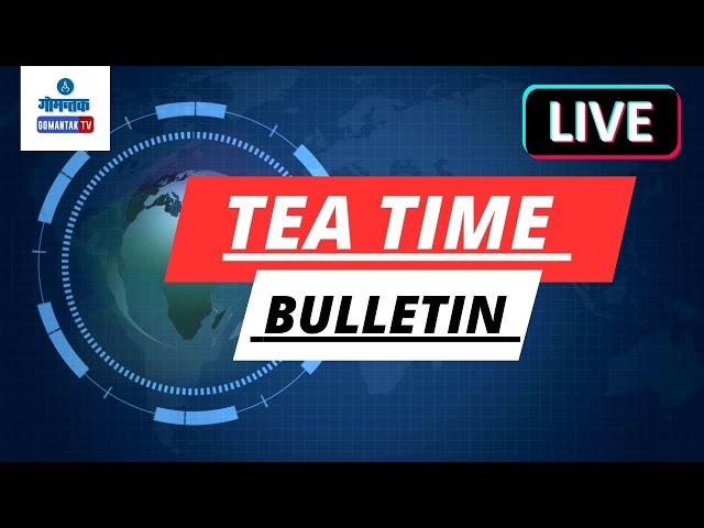 TEA TIME BULLETIN LIVE | 27-09-2024 | GOA NEWS | GOA LATEST UPDATES | GOMANTAK TV