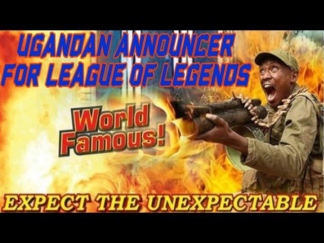 The UGANDAN ANNOUNCER for League of Legends