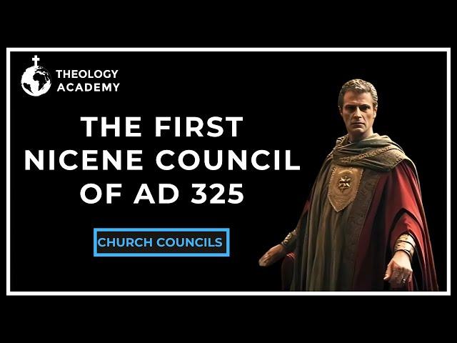 The First Nicene Council of AD 325: Uniting the Early Church