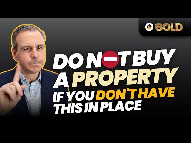 DO NOT Buy a property if you don't have this in place!!