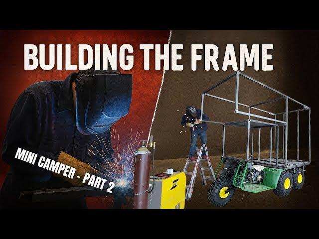 Part 2 - We Built the TOUGHEST Mini Overlanding Camper Frame Ever!