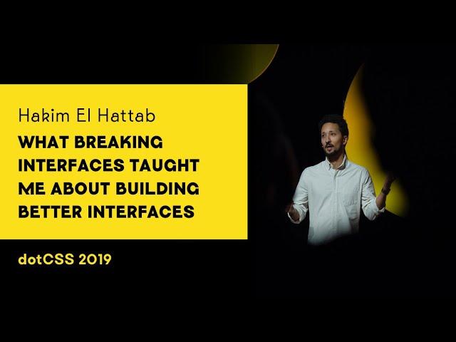 dotCSS 2019 - Hakim El Hattab - What breaking interfaces taught me about building better interfaces