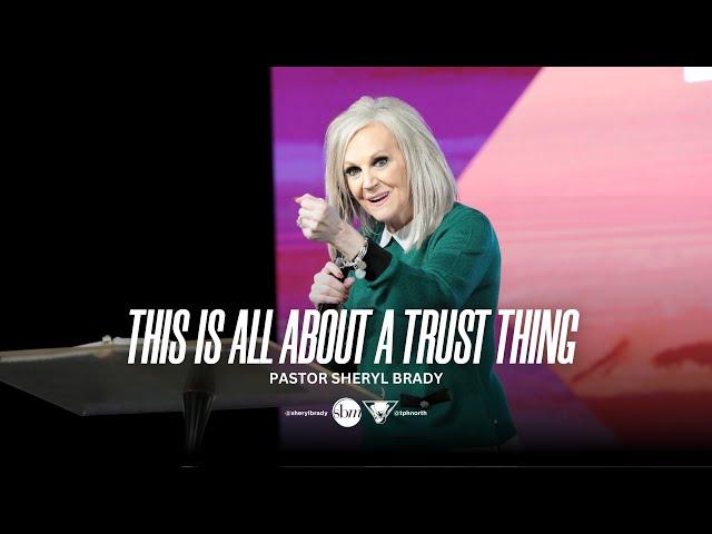 This is All About a Trust Thing | Pastor Sheryl Brady