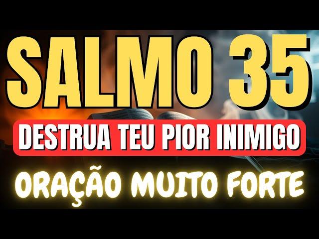 SALMO 35 ORAÇÃO FORTÍSSIMA PARA QUEBRAR TODA MALDIÇÃO, INVEJAS, AMARRAÇÕES E MALDADES