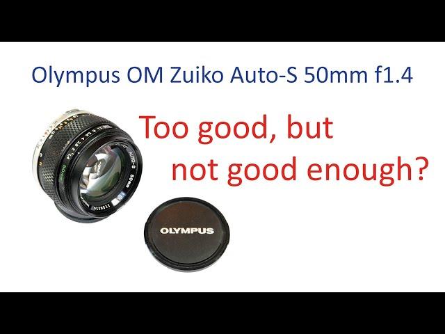 Olympus OM Zuiko Auto-S 50mm f1.4.  Too good, but not good enough?