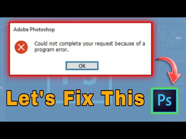 Could Not Complete Your Request Because Of a Program Error / Photoshop