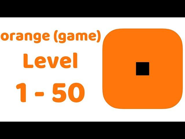 orange (game) All Levels 1-50 Walkthrough Solution (iOS - Android)