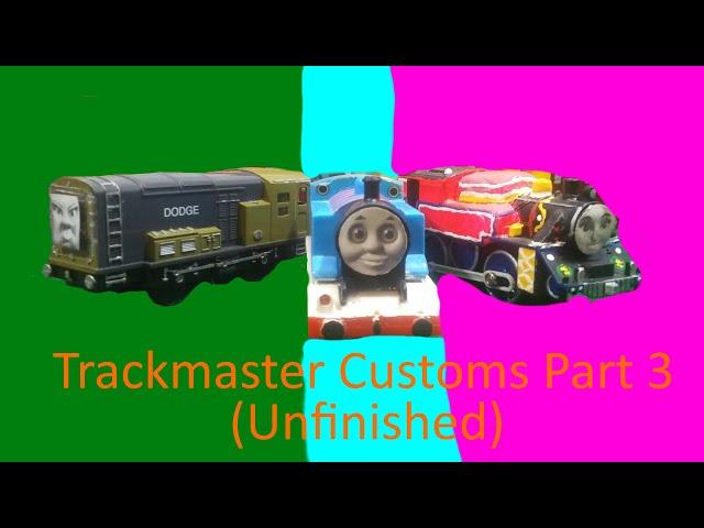 trackmaster customs part 3 (UNFINISHED)