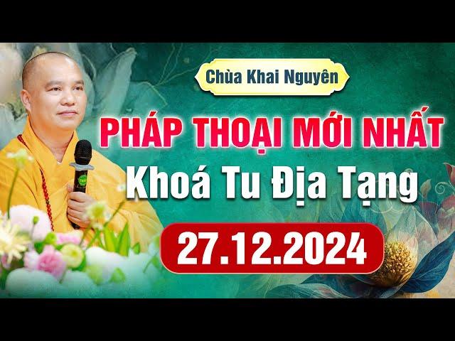 (Phần 1) Pháp Thoại Mới Nhất - Khóa Tu Địa Tạng Ngày 27.12.2024 - Thầy Thích Đạo Thịnh