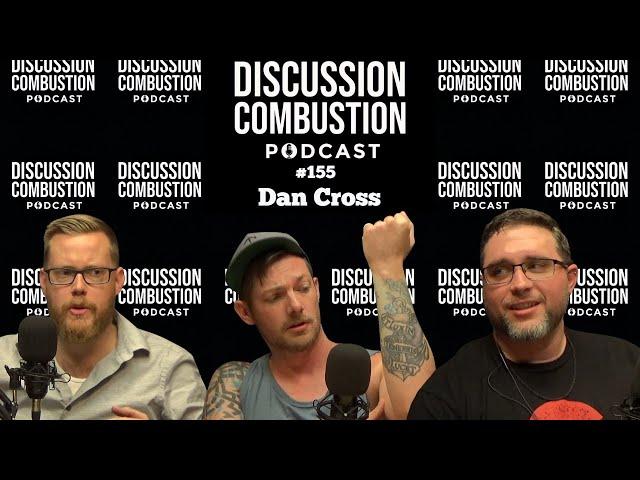 Dan Cross | Discussion Combustion Podcast | #155