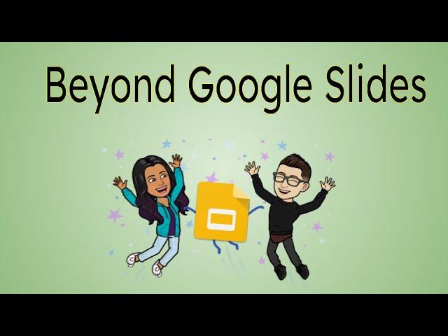 Beyond Google Slides