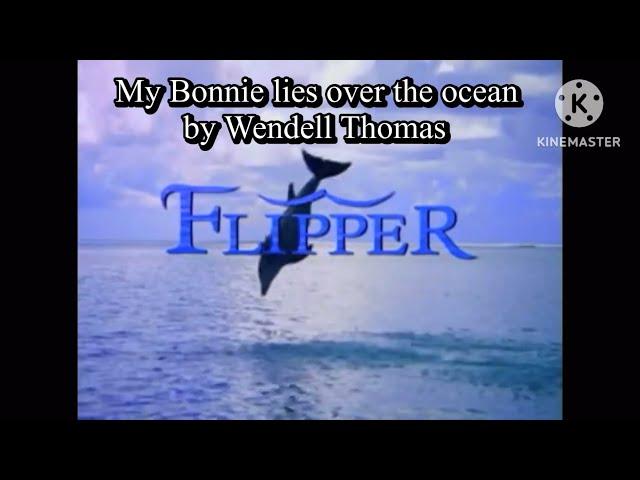 My Bonnie lies over the ocean by Wendell Thomas (Flipper 1995 season 1 ending theme)