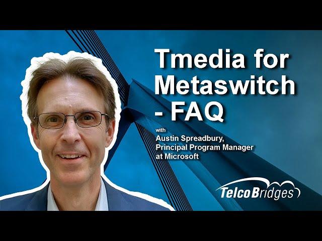 Tmedia for Metaswitch Certification - a FAQ Session