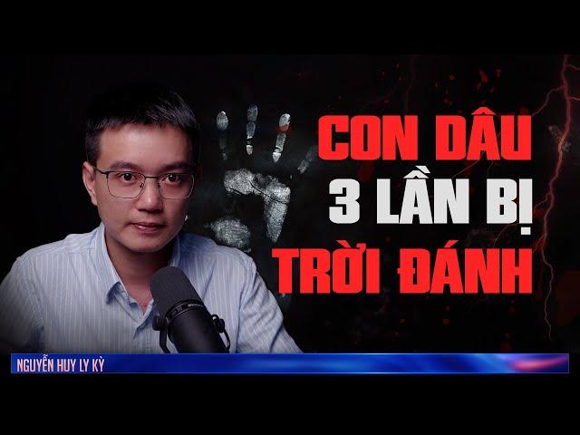 CON DÂU BẤT HIẾU - TRỜI ĐÁNH BA LẦN  | Chuyện tâm linh Nguyễn Huy kể