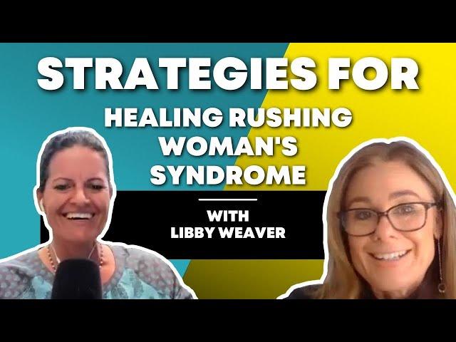 Strategies for Healing Rushing Women's Syndrome | Dr. Libby Weaver & Dr. Mindy Pelz