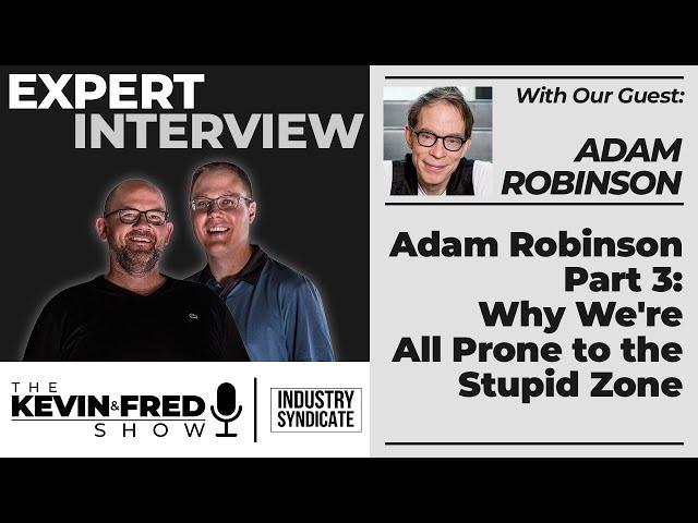 Adam Robinson Part 3 - Why We're All Prone to the Stupid Zone