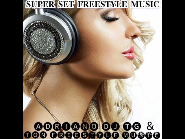 SUPER SET EXCLUSIVO DE FREESTYLE MUSIC BY ADRIANO DJ TG & TON FREESTYLE