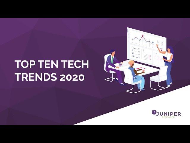 Top 10 Tech Trends 2020 - Juniper Research