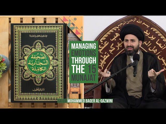 Managing Emotions Through The 15 Munajat - Sayed Mohammed Baqer Al-Qazwini