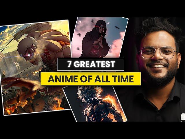 7 GREATEST Anime of All Time | Best Anime to Watch | Shiromani Kant