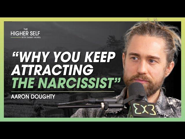 Aaron Doughty: Why Empaths & Narcissists Are More Similar Than You Think | The Higher Self #148