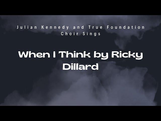 When I Think by Ricky Dillard (Featuring Julian Kennedy and True Foundation Choir)