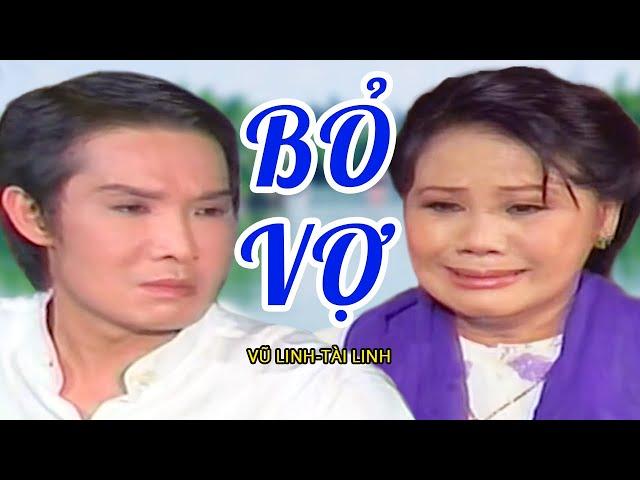 Cải Lương " BỎ VỢ " - Cải Lương Xã Hội Vũ Linh Tài Linh Hay Nhất