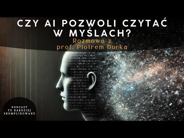 #15 Interfejsy Mózg-Komputer, Sztuczna Inteligencja, Wpływ na Społeczeństwo | prof. Piotr Durka