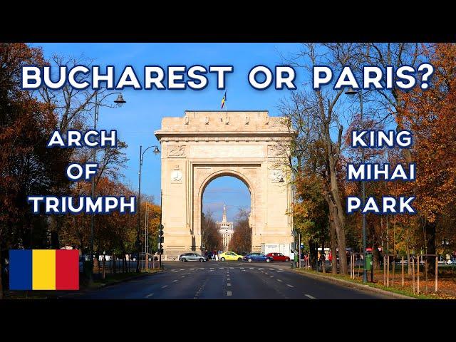 BUCHAREST OR PARIS? | Triumphal Arch & King Mihai I Park