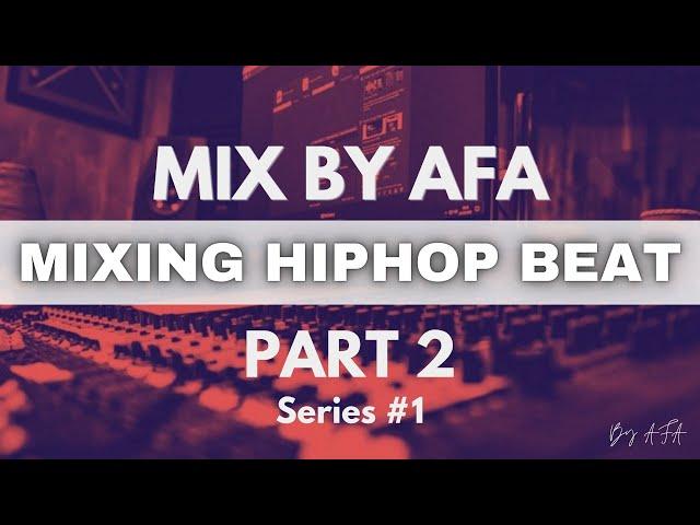 "Mix By AFA" | Mixing Hip Hop from scratch (PART 2) | NO TALKING