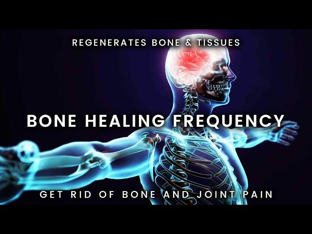  STRONG! BONE HEALING FREQUENCY  Regenerate Bones, Joints & Tissues | Pain Relief Binaural Beats