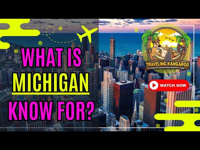 What Is Michigan Known For? - Traveling Kangaroo