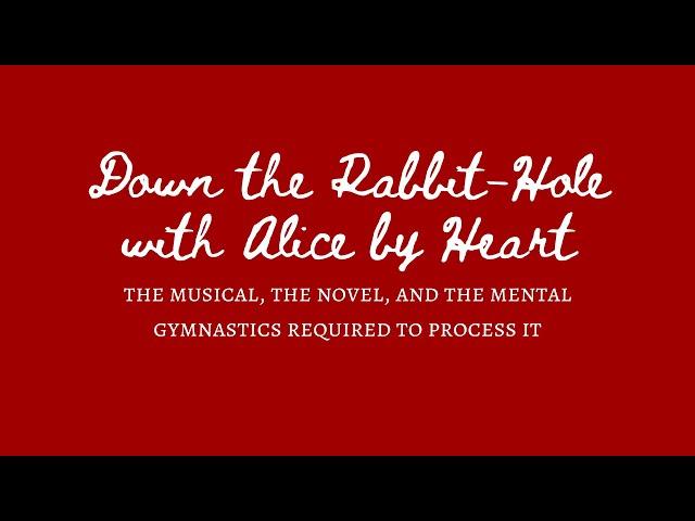 Alice by Heart: The Musical, the Novel, and the Mental Gymnastics Required to Process It