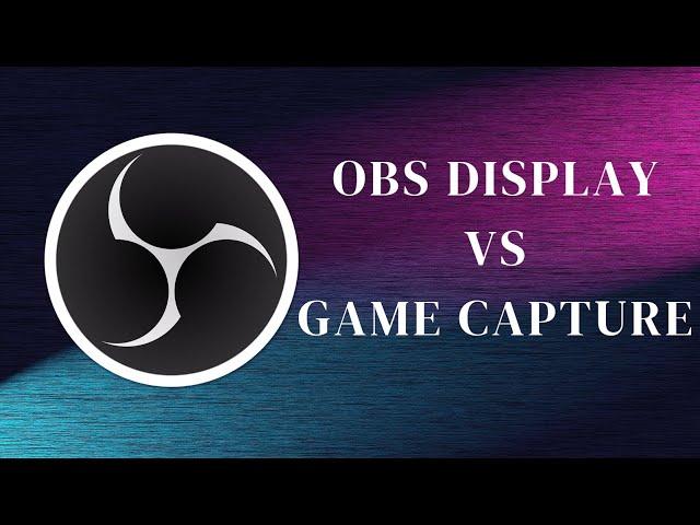 OBS Display Capture vs Game Capture