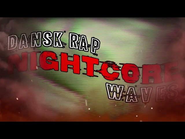 DANSK RAP - NIGHTCORE - WAVES - MEGAMIX