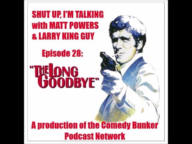 Shut Up, I'm Talking - Episode 28: The Long Goodbye
