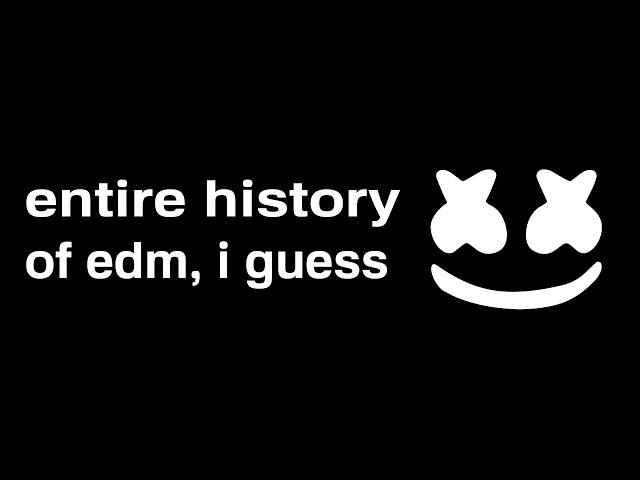 the entire history of edm, i guess